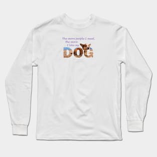 The more people I meet the more I like my dog - Corgi oil painting wordart Long Sleeve T-Shirt